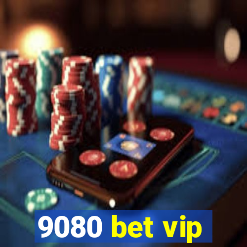 9080 bet vip